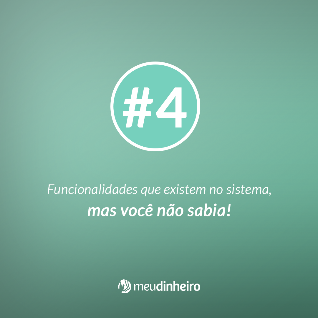 4# Funcionalidades que existem no sistema, mas você não sabia