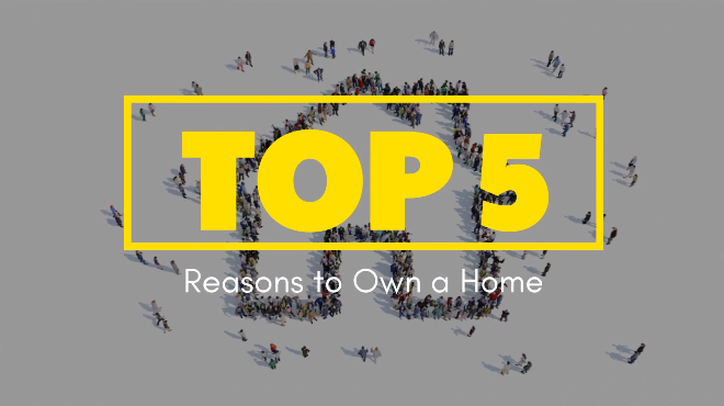 Top 5 Reasons to Own A Home
