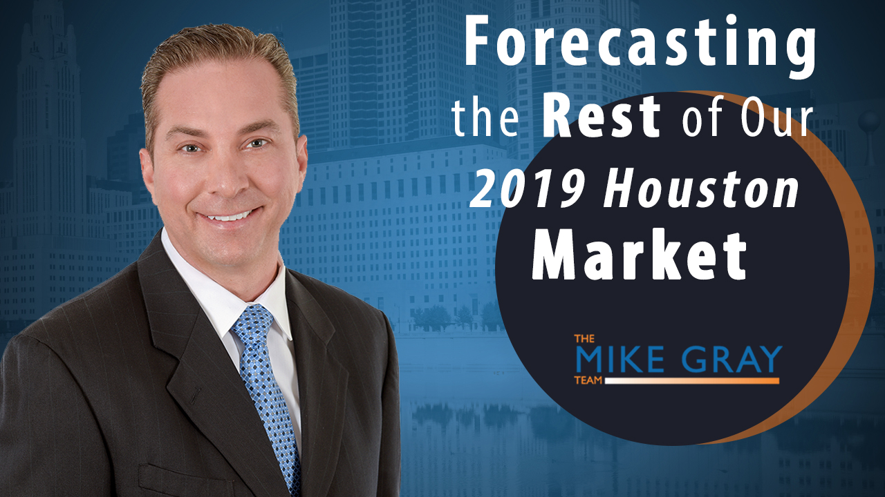 What Does the Rest of 2019 Have in Store for Our Houston Market?