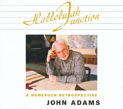 John Adams: Hallelujah Junction - A Nonesuch Retrospective